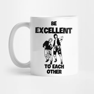 Be Excellent to Each Other Mug